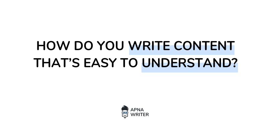 How Do You Write Content That’s Easy to Understand