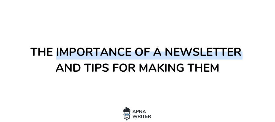 The Importance Of A Newsletter And Tips For Making Them