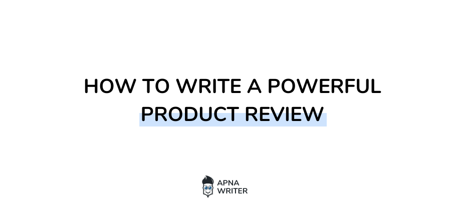 How To Write A Powerful Product Review