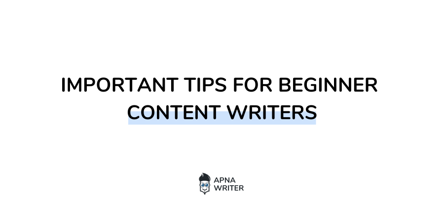 Important Tips For Beginner Content Writers