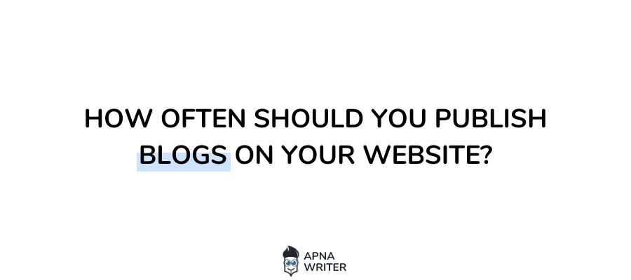 How Often Should You Publish Blogs On Your Website