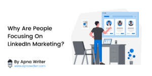 Why Are People Focusing On LinkedIn Marketing (1)