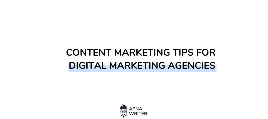 Content Marketing Tips For Digital Marketing Agencies