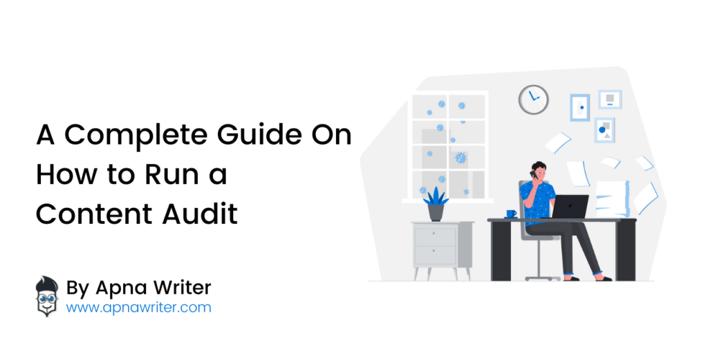 A Complete Guide On How to Run a Content Audit