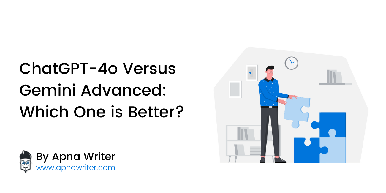 ChatGPT-4o vs Gemini Advanced: Which One is Better? - Apna Writer